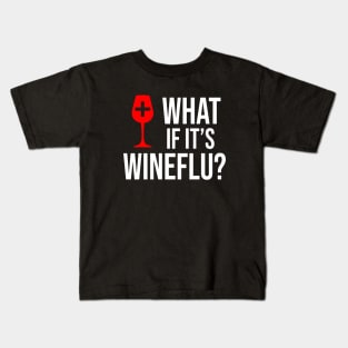 What If It's Wineflu Kids T-Shirt